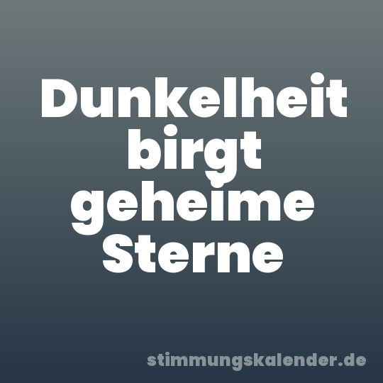 Dunkelheit birgt geheime Sterne