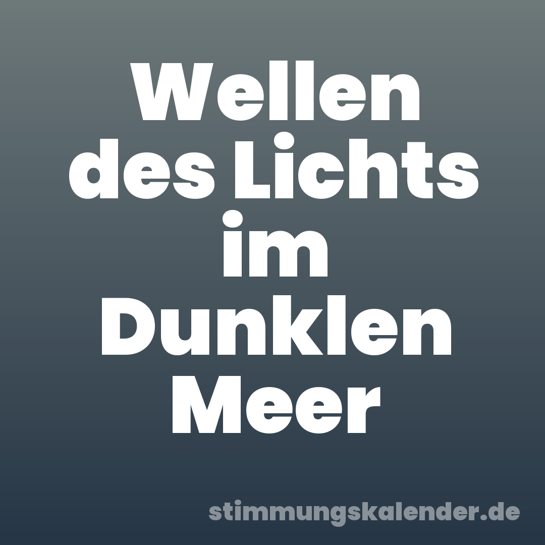 Wellen des Lichts im Dunklen Meer