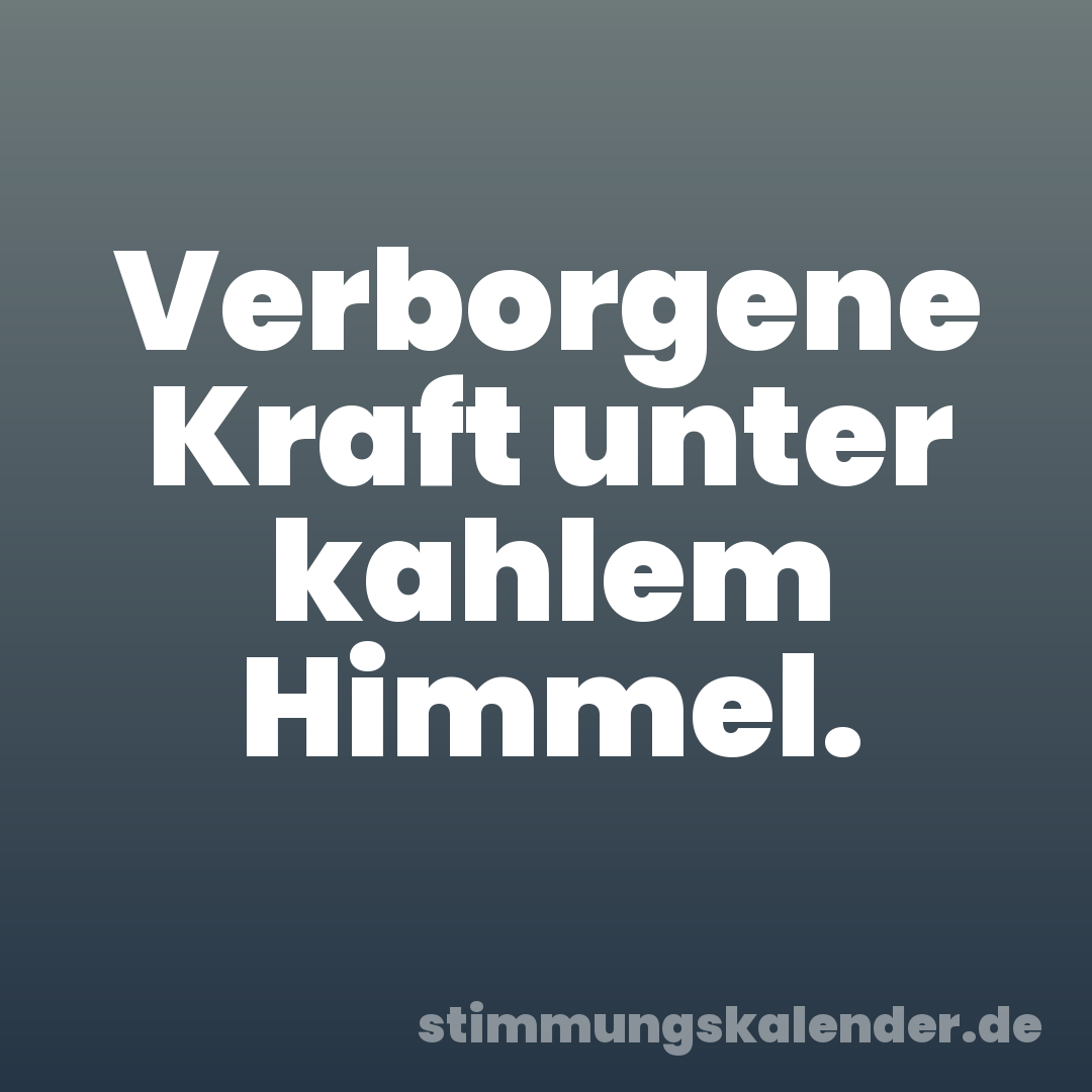 Verborgene Kraft unter kahlem Himmel.