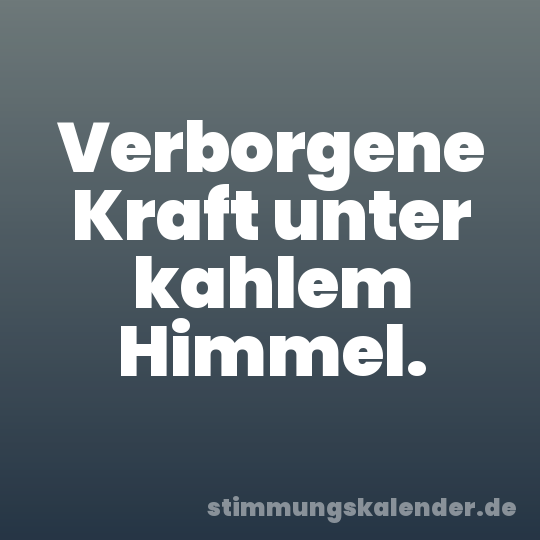 Verborgene Kraft unter kahlem Himmel.