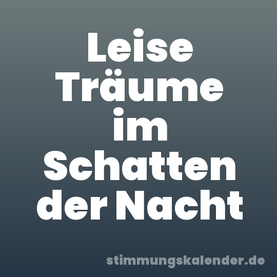 Leise Träume im Schatten der Nacht