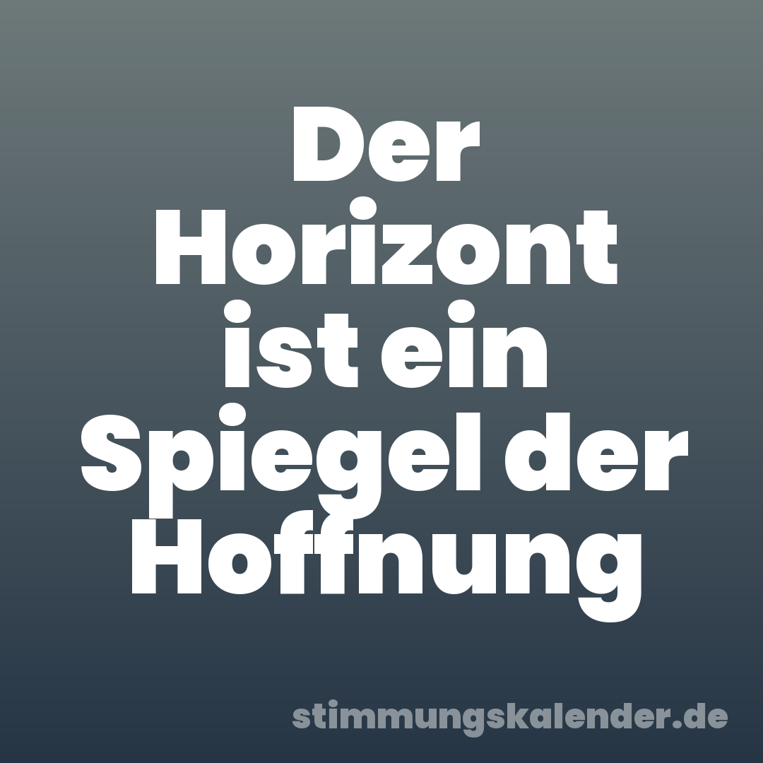 Der Horizont ist ein Spiegel der Hoffnung