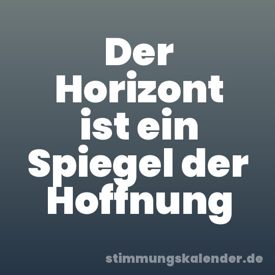 Der Horizont ist ein Spiegel der Hoffnung