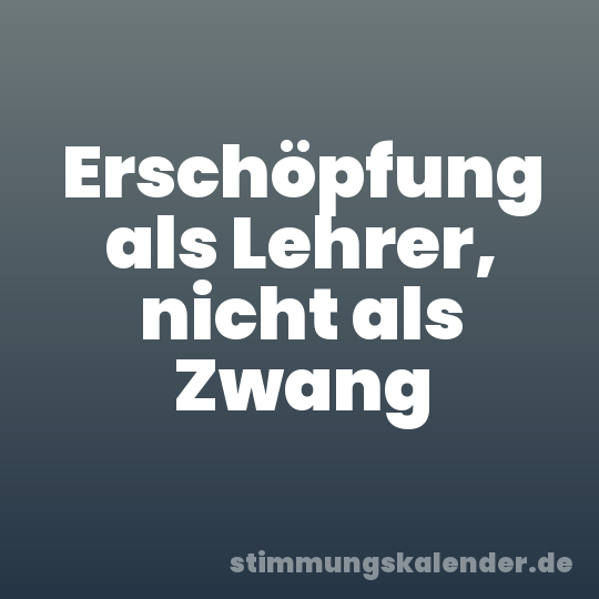 Erschöpfung als Lehrer, nicht als Zwang