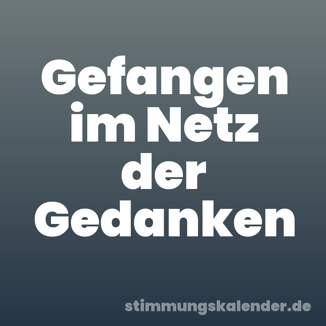 Gefangen im Netz der Gedanken