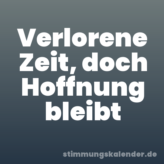 Verlorene Zeit, doch Hoffnung bleibt