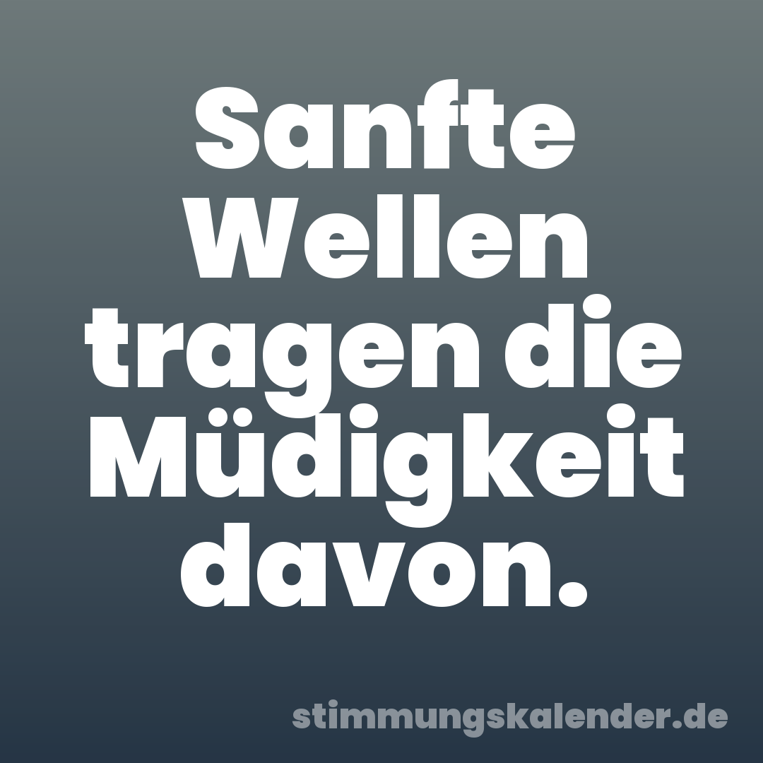 Sanfte Wellen tragen die Müdigkeit davon.