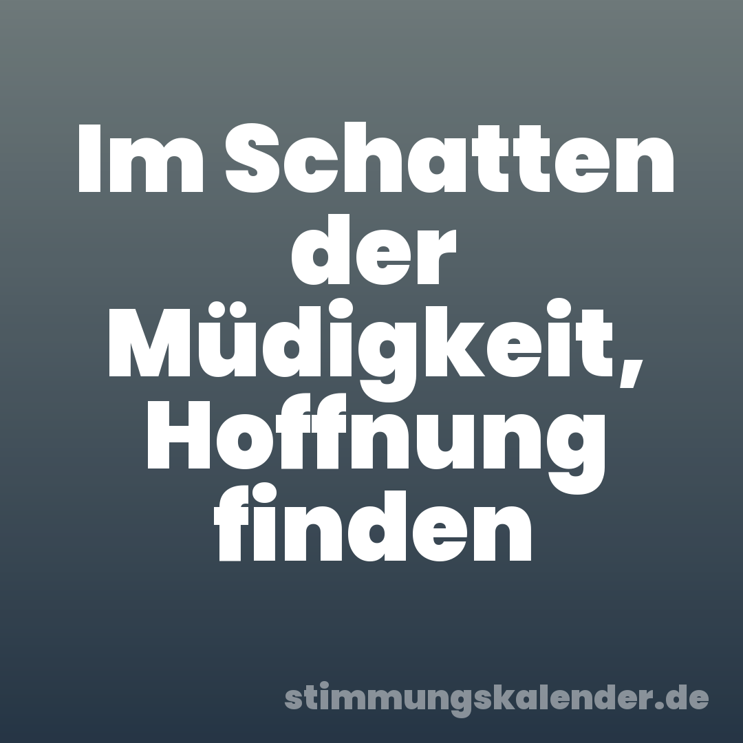 Im Schatten der Müdigkeit, Hoffnung finden