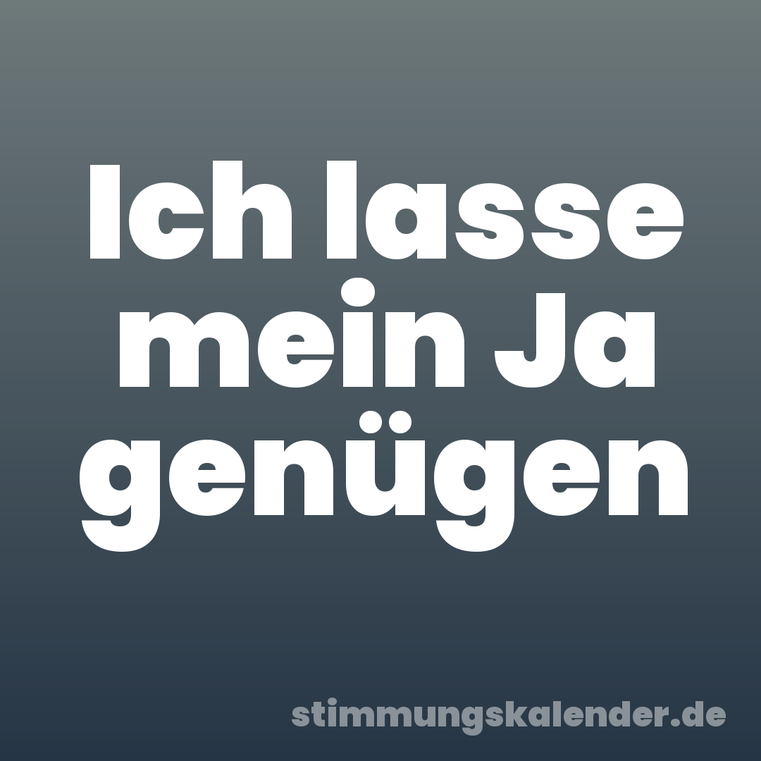 Ich lasse mein Ja genügen