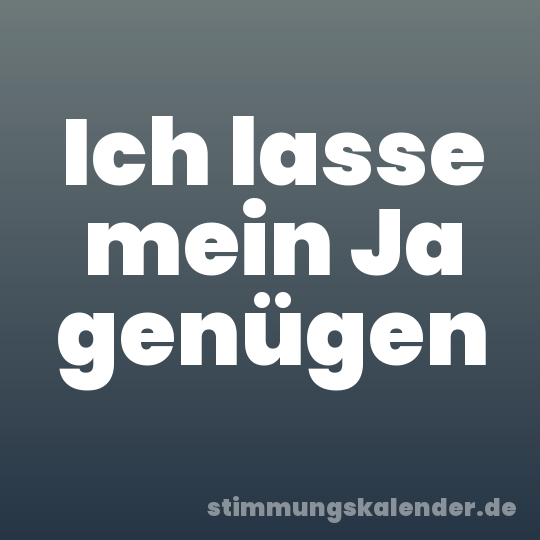 Ich lasse mein Ja genügen