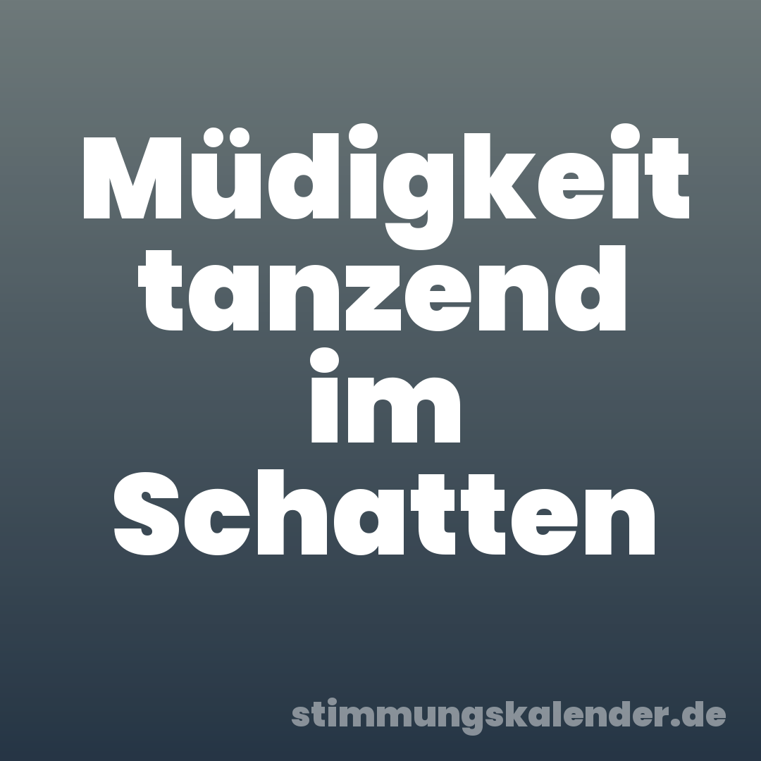 Müdigkeit tanzend im Schatten