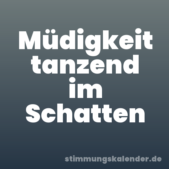 Müdigkeit tanzend im Schatten