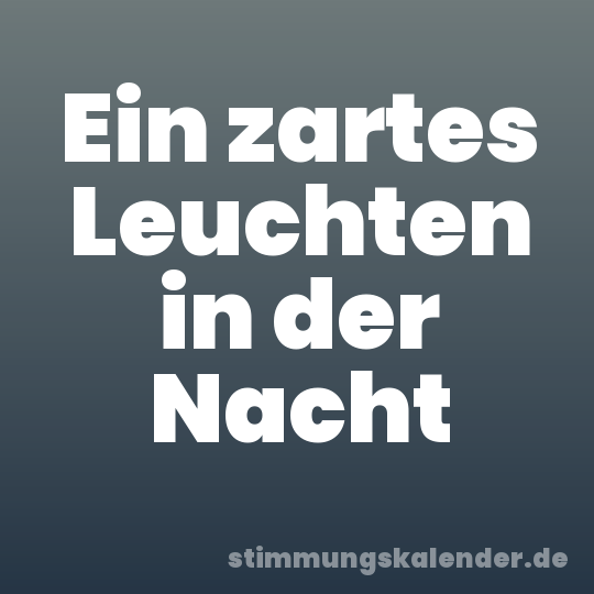 Ein zartes Leuchten in der Nacht