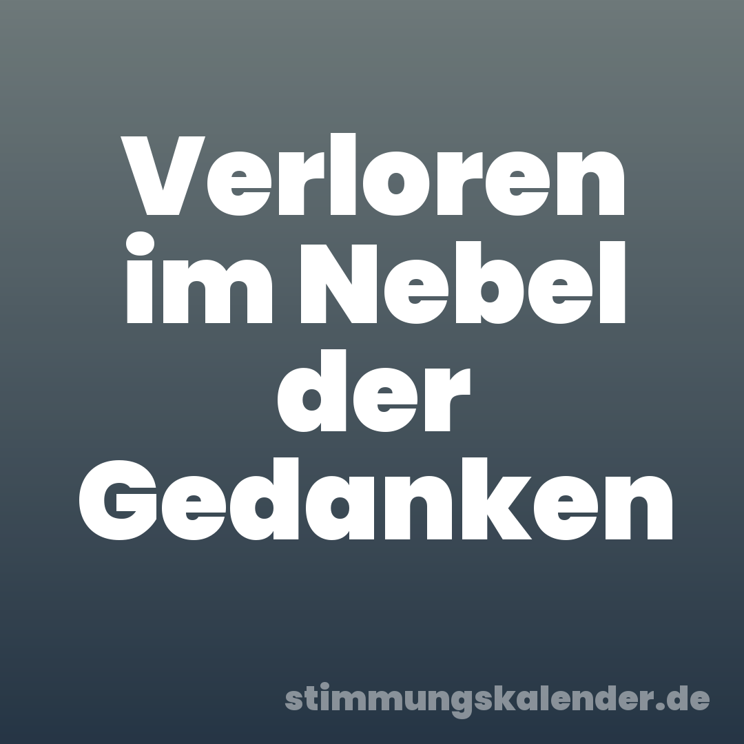 Verloren im Nebel der Gedanken