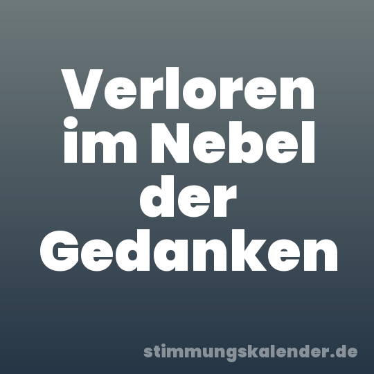 Verloren im Nebel der Gedanken