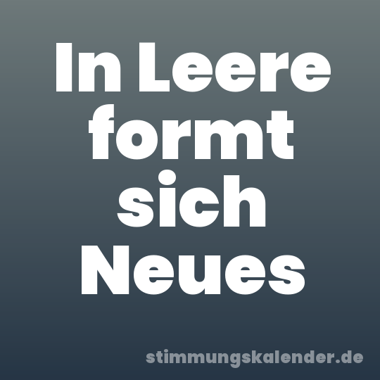 In Leere formt sich Neues