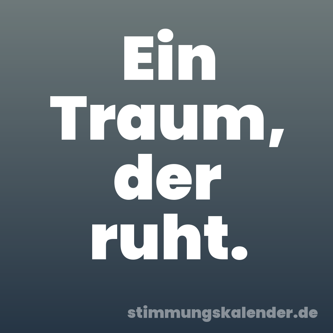 Ein Traum, der ruht.