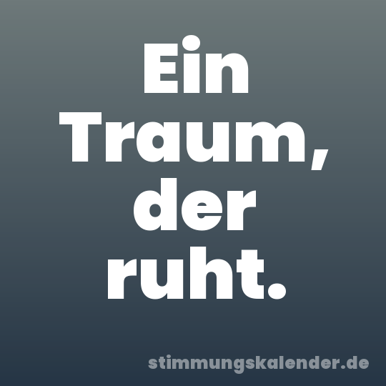 Ein Traum, der ruht.