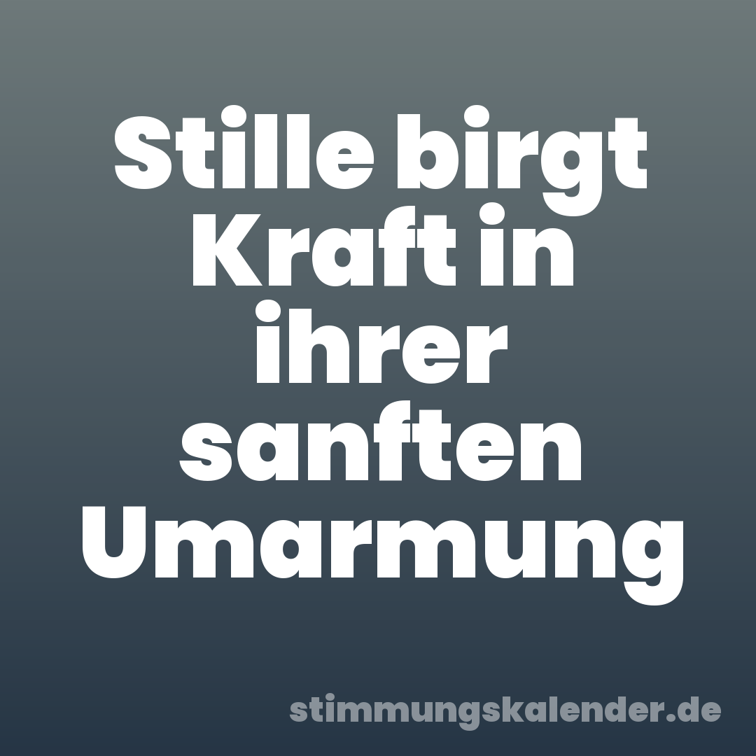 Stille birgt Kraft in ihrer sanften Umarmung