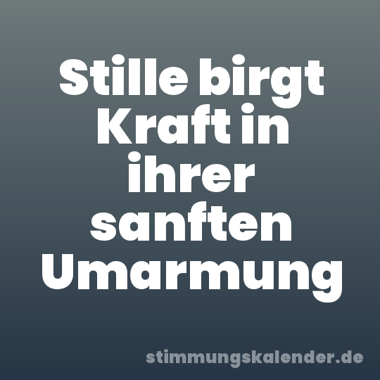Stille birgt Kraft in ihrer sanften Umarmung