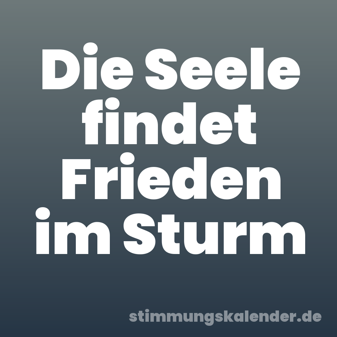 Die Seele findet Frieden im Sturm