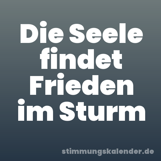Die Seele findet Frieden im Sturm