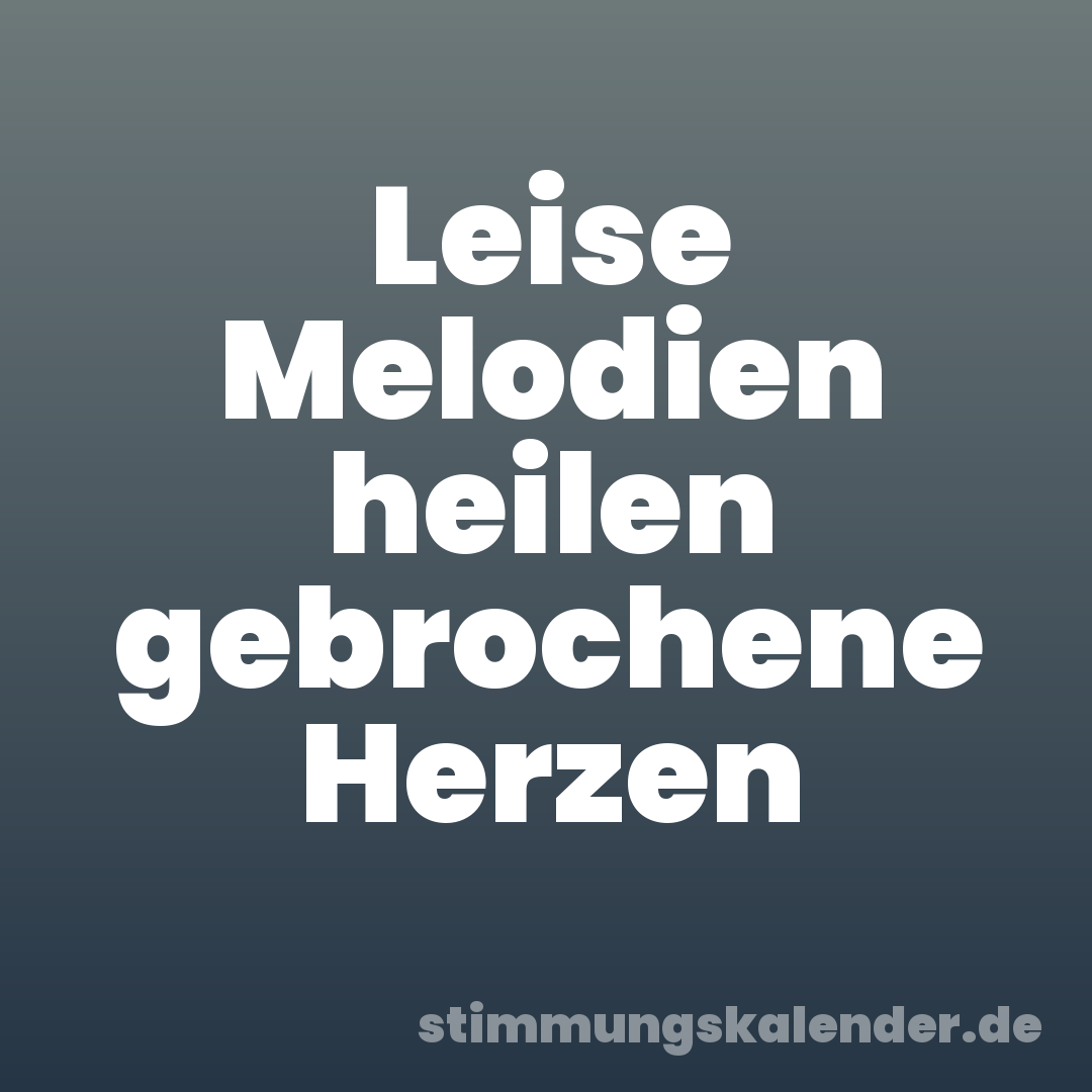 Leise Melodien heilen gebrochene Herzen