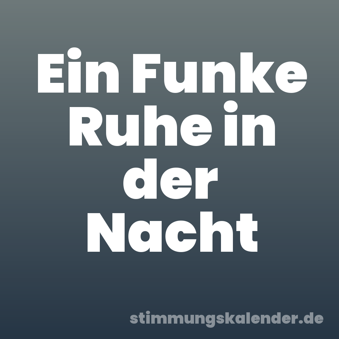 Ein Funke Ruhe in der Nacht