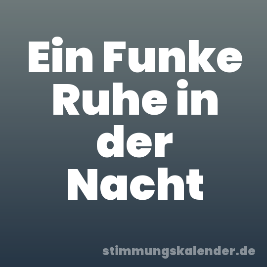 Ein Funke Ruhe in der Nacht
