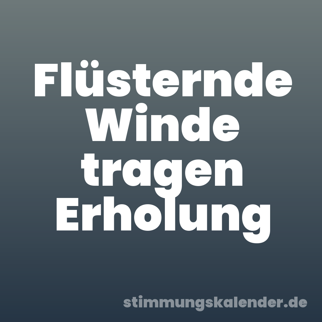 Flüsternde Winde tragen Erholung