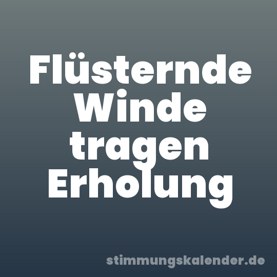 Flüsternde Winde tragen Erholung