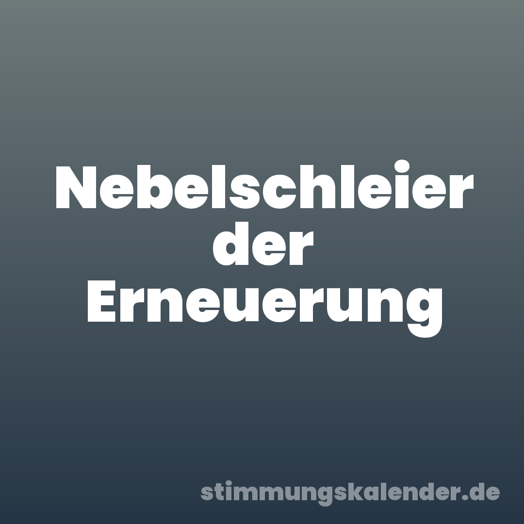 Nebelschleier der Erneuerung