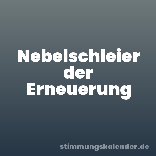 Nebelschleier der Erneuerung