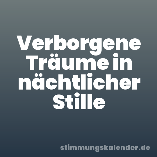 Verborgene Träume in nächtlicher Stille