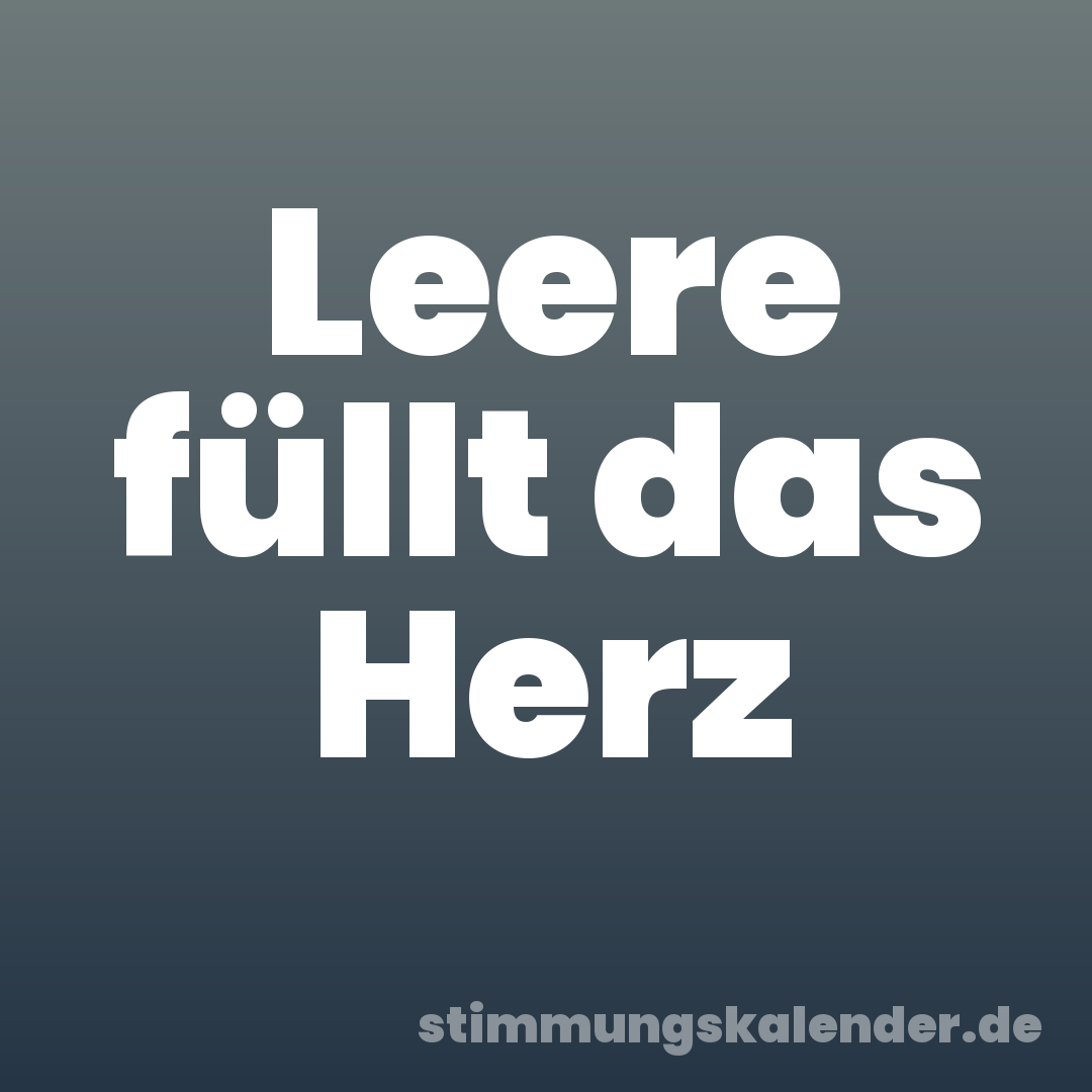 Leere füllt das Herz