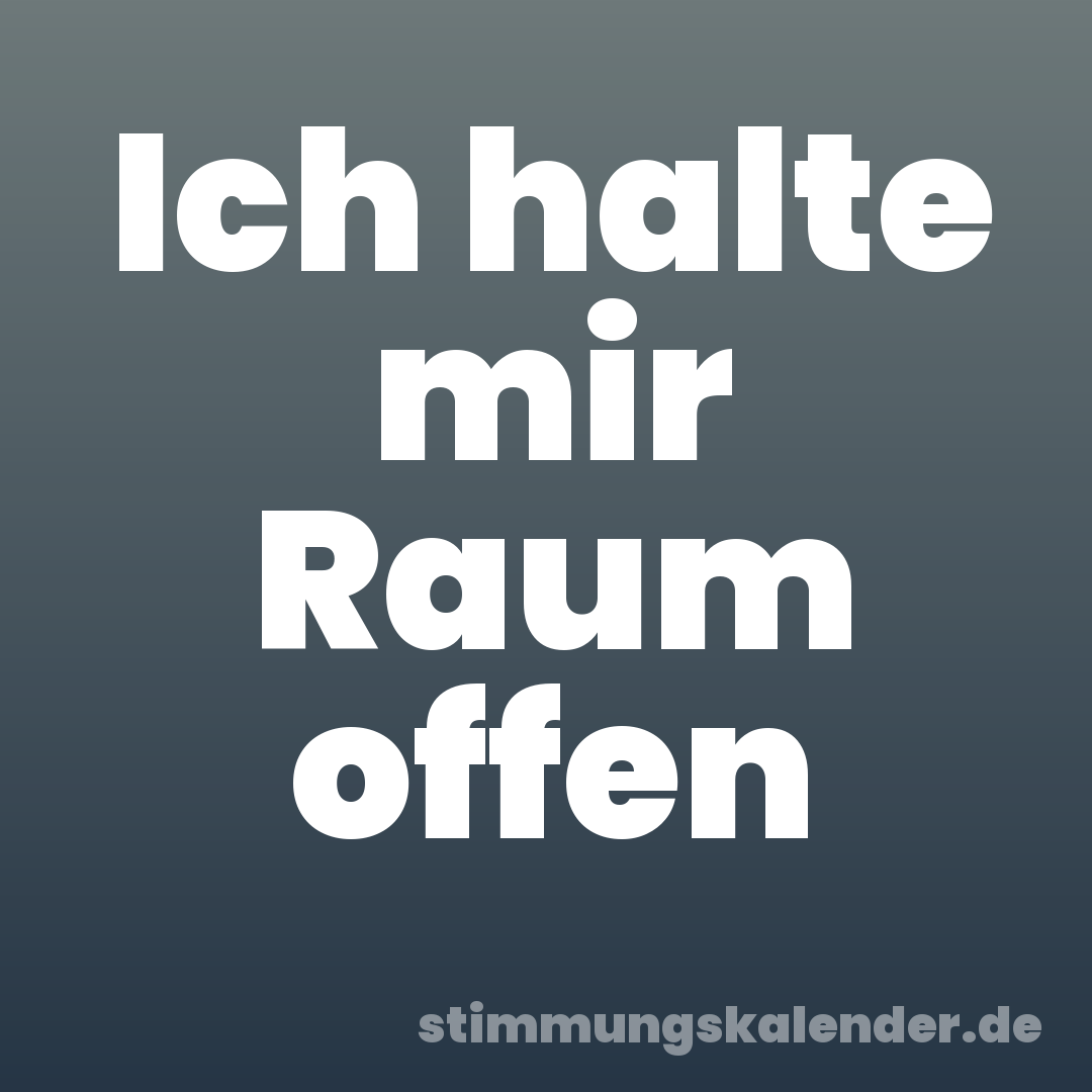 Ich halte mir Raum offen