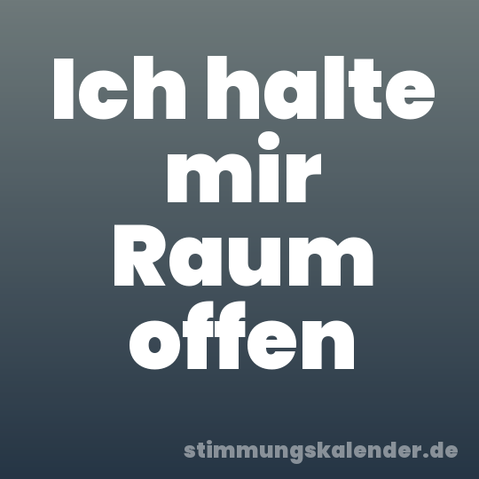 Ich halte mir Raum offen