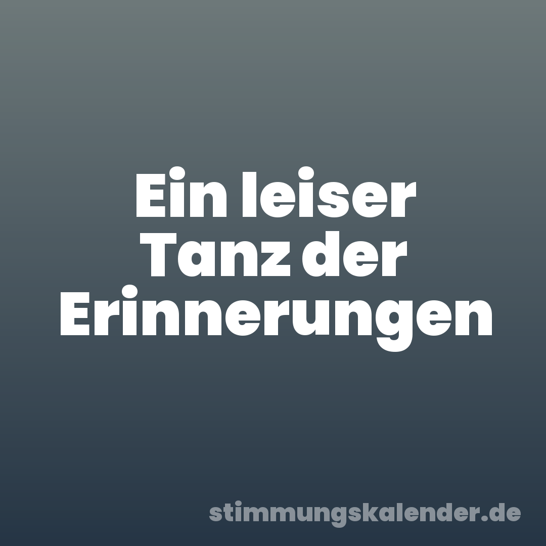 Ein leiser Tanz der Erinnerungen