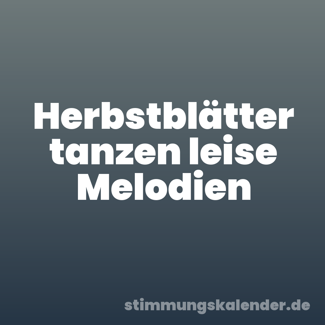 Herbstblätter tanzen leise Melodien