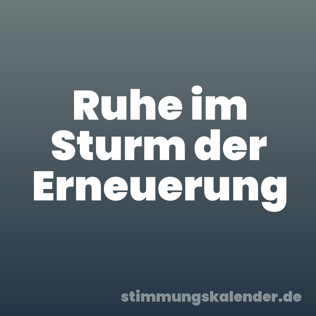Ruhe im Sturm der Erneuerung