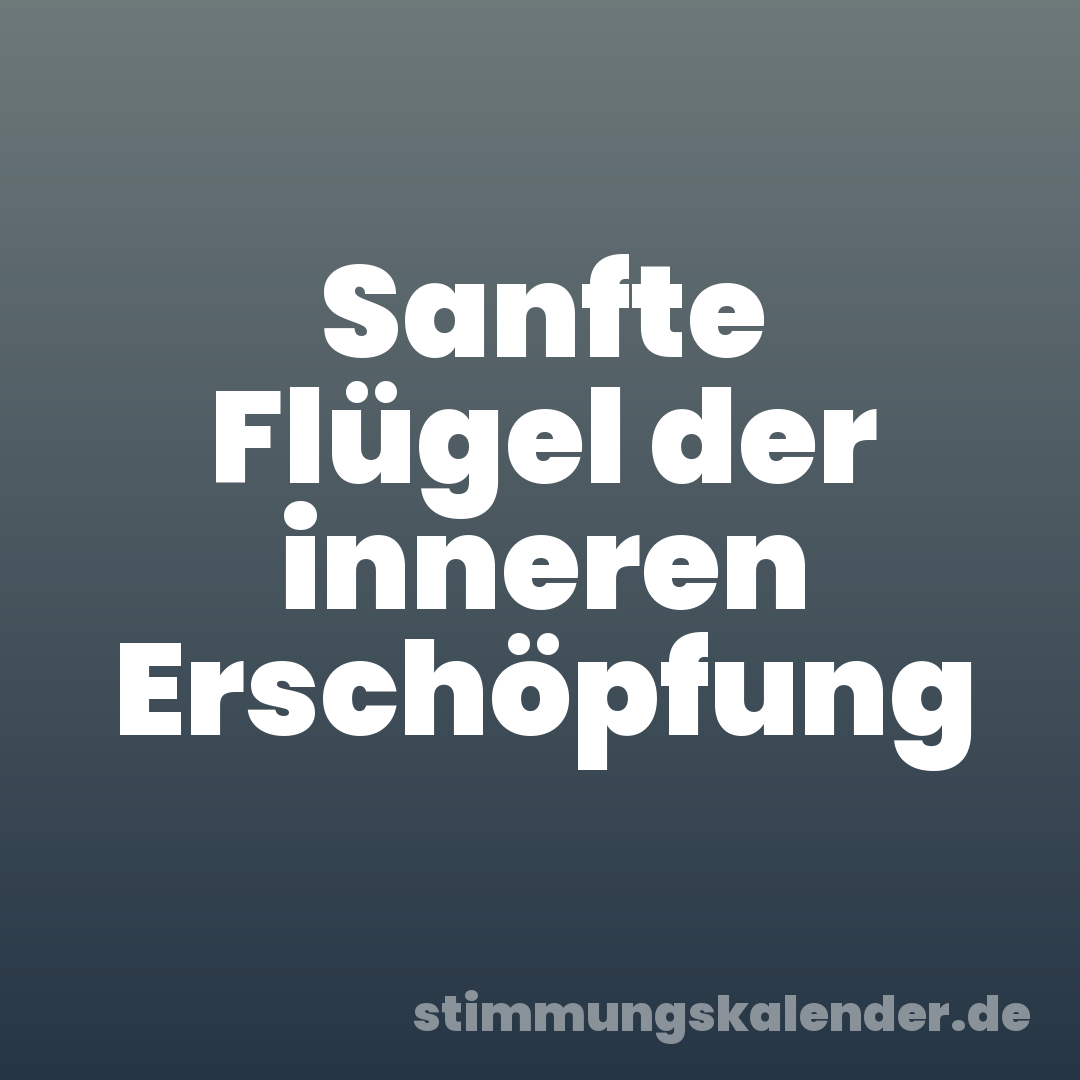 Sanfte Flügel der inneren Erschöpfung