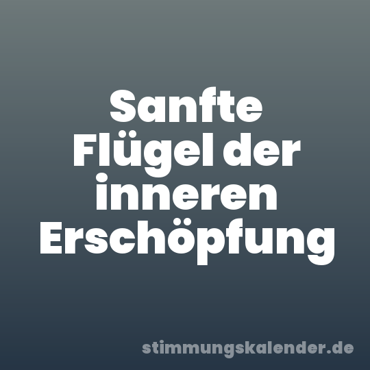Sanfte Flügel der inneren Erschöpfung