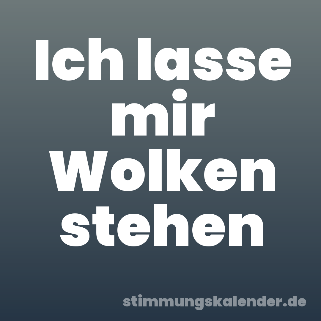 Ich lasse mir Wolken stehen
