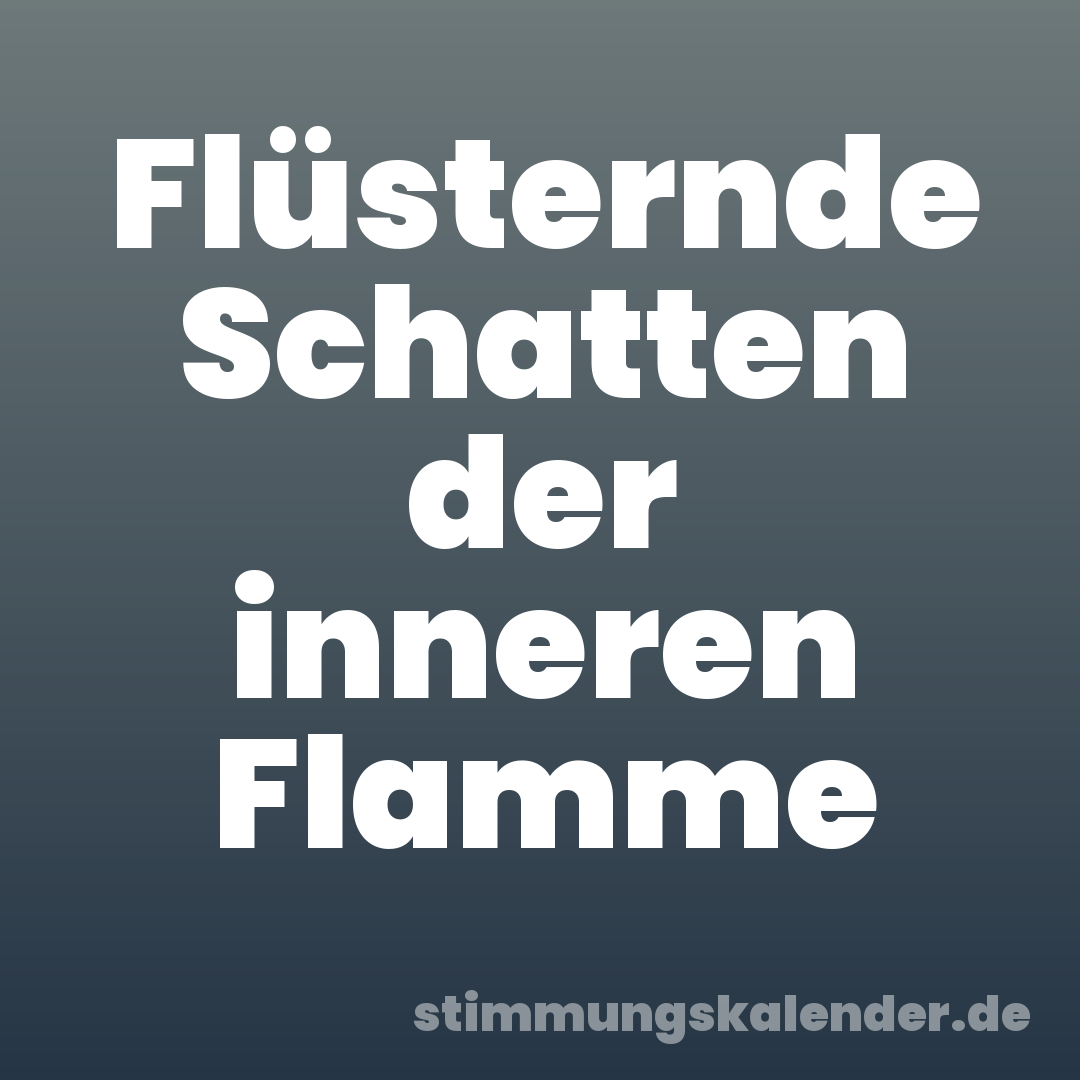 Flüsternde Schatten der inneren Flamme