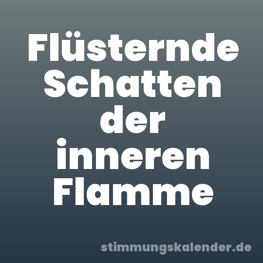 Flüsternde Schatten der inneren Flamme