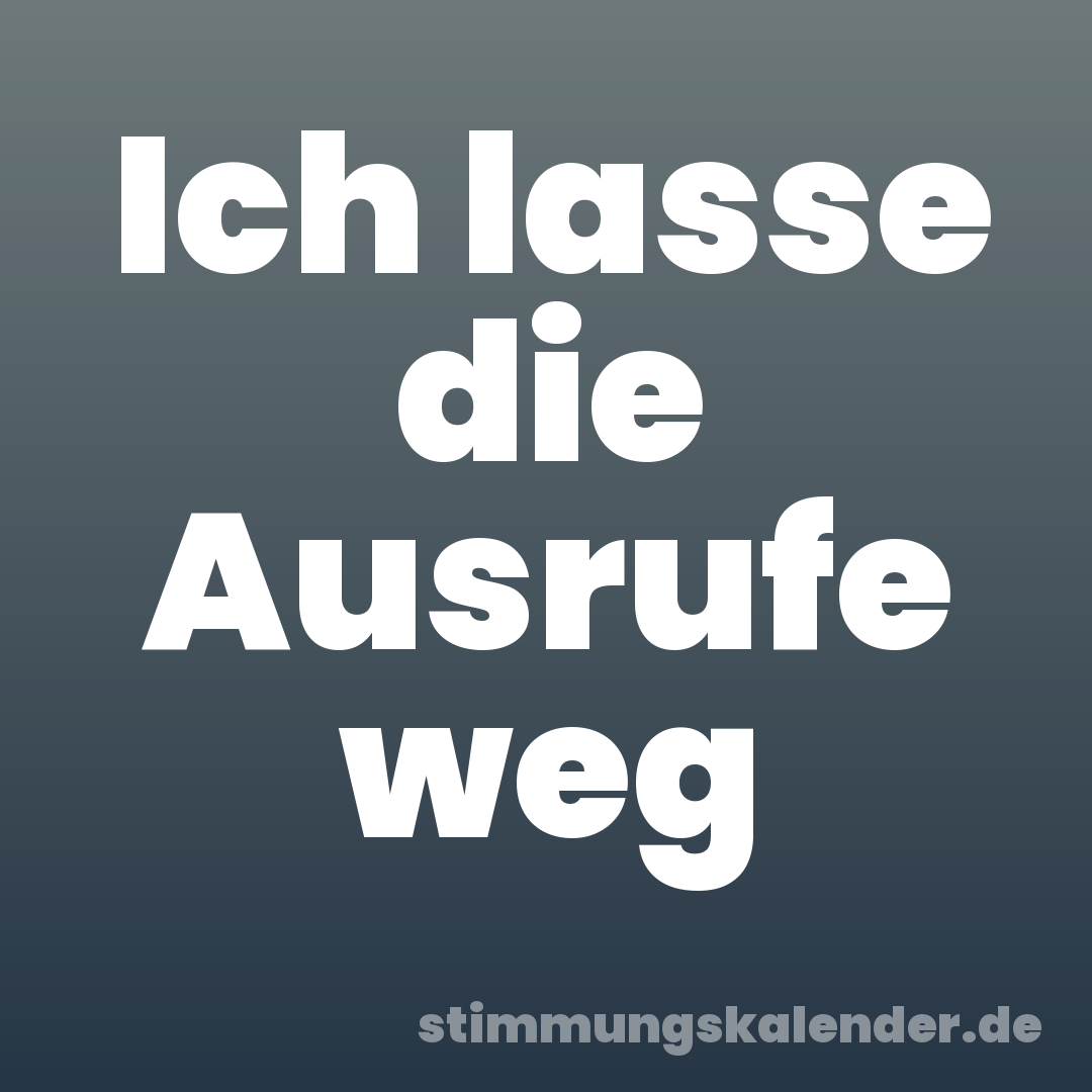 Ich lasse die Ausrufe weg