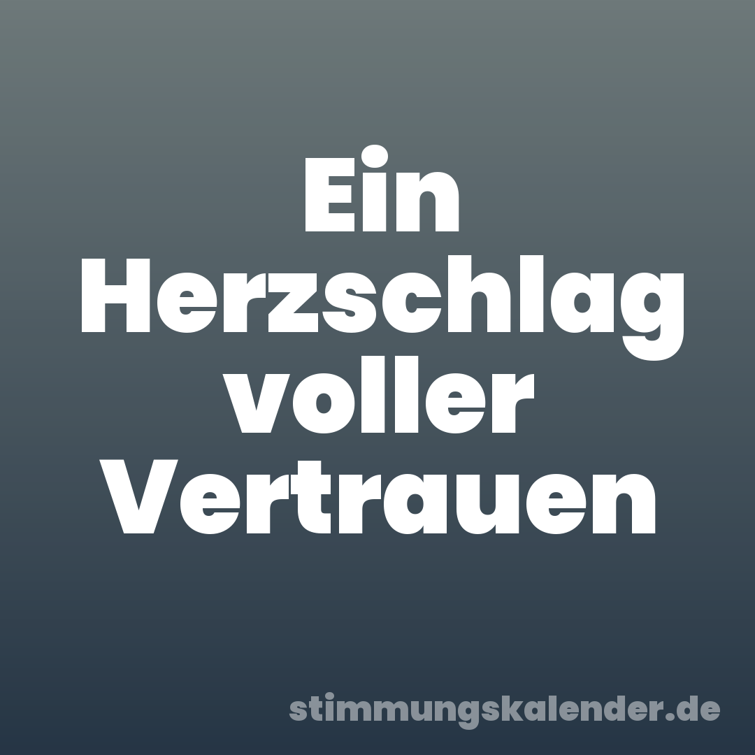 Ein Herzschlag voller Vertrauen