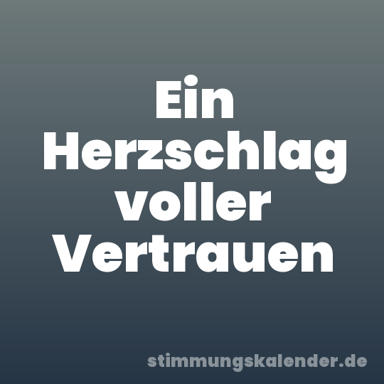 Ein Herzschlag voller Vertrauen