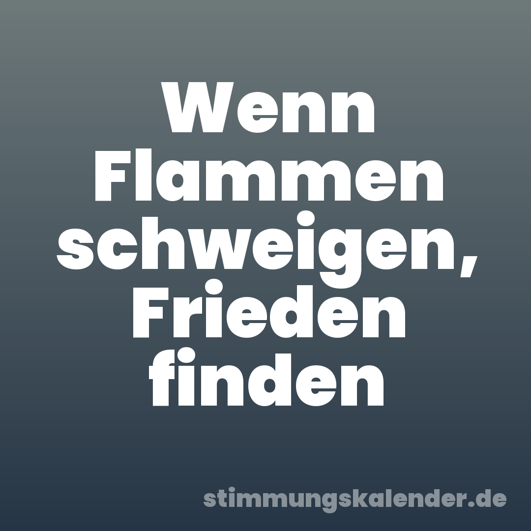 Wenn Flammen schweigen, Frieden finden