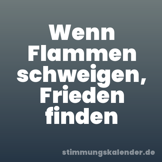 Wenn Flammen schweigen, Frieden finden